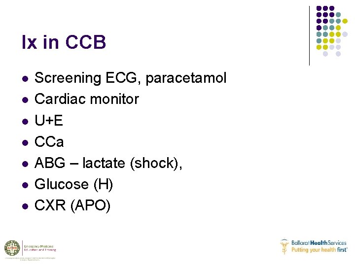 Ix in CCB l l l l Screening ECG, paracetamol Cardiac monitor U+E CCa