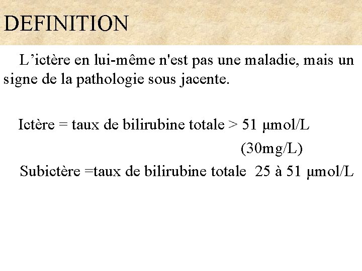 DEFINITION L’ictère en lui-même n'est pas une maladie, mais un signe de la pathologie