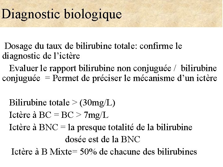 Diagnostic biologique Dosage du taux de bilirubine totale: confirme le diagnostic de l’ictère Evaluer