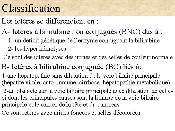 Classification Les ictères se différencient en : A- Ictères à bilirubine non conjugués (BNC)