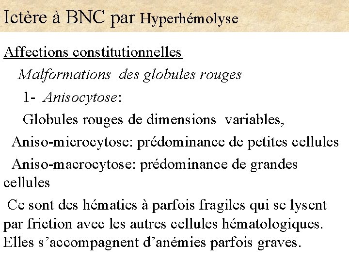 Ictère à BNC par Hyperhémolyse Affections constitutionnelles Malformations des globules rouges 1 - Anisocytose: