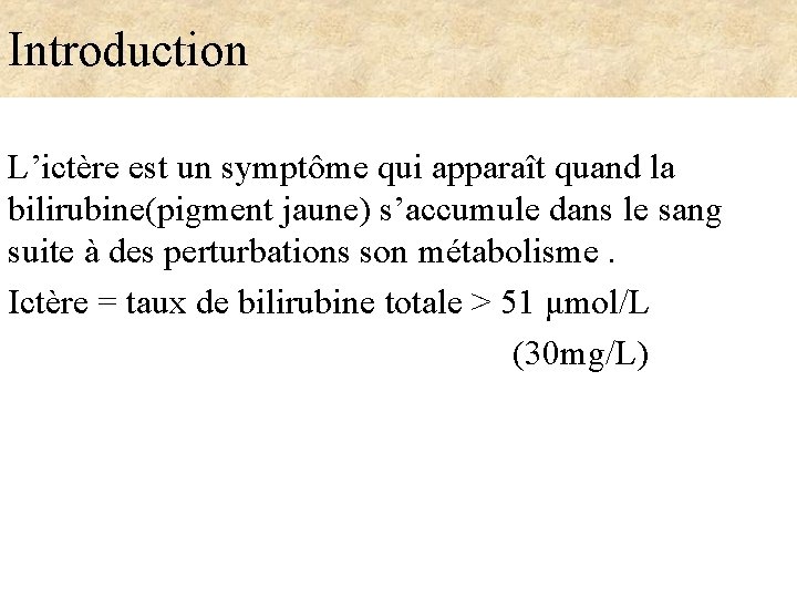 Introduction L’ictère est un symptôme qui apparaît quand la bilirubine(pigment jaune) s’accumule dans le