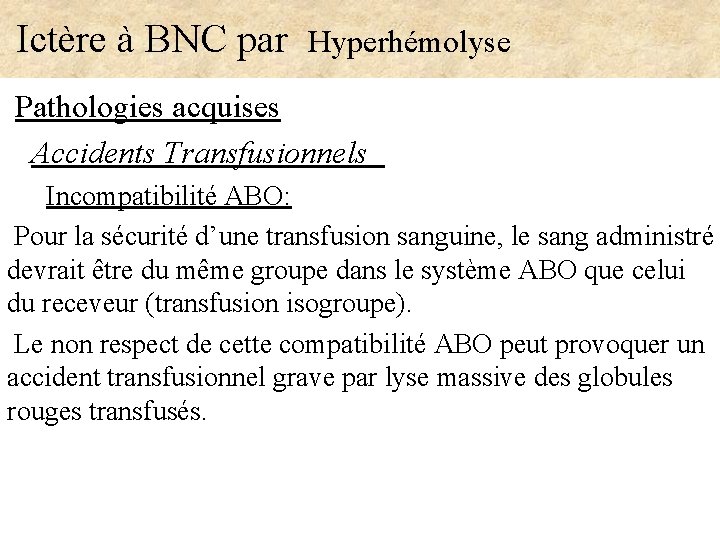  Ictère à BNC par Hyperhémolyse Pathologies acquises Accidents Transfusionnels Incompatibilité ABO: Pour la