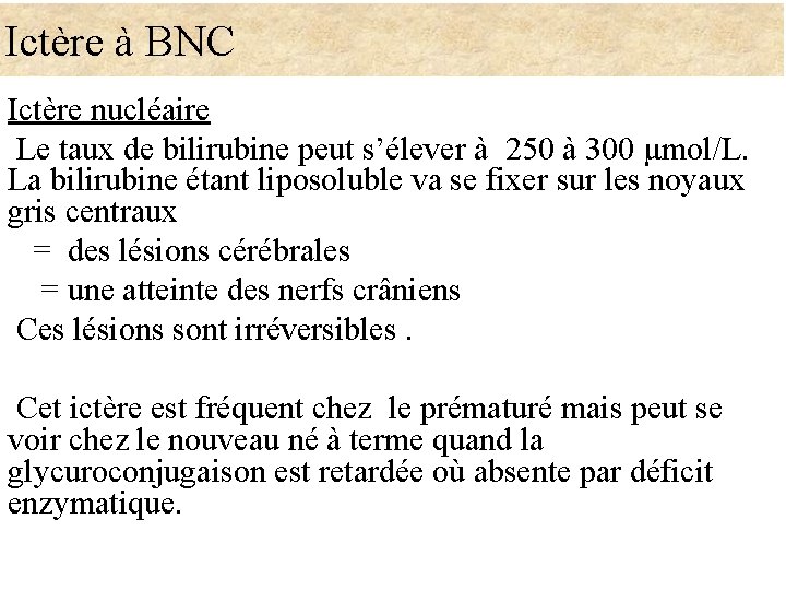  Ictère à BNC Ictère nucléaire Le taux de bilirubine peut s’élever à 250