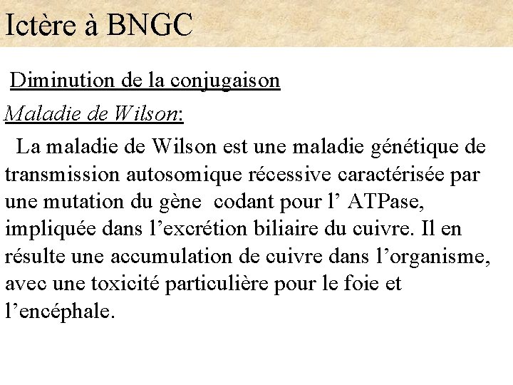 Ictère à BNGC Diminution de la conjugaison Maladie de Wilson: La maladie de Wilson