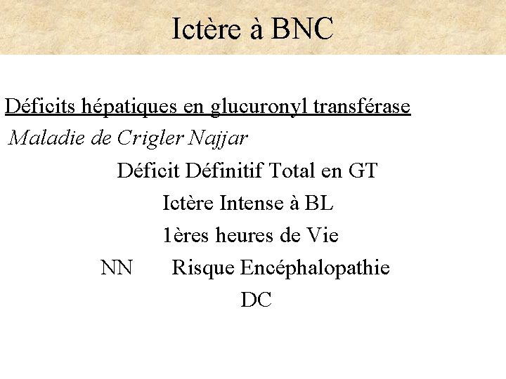 Ictère à BNC Déficits hépatiques en glucuronyl transférase Maladie de Crigler Najjar Déficit Définitif