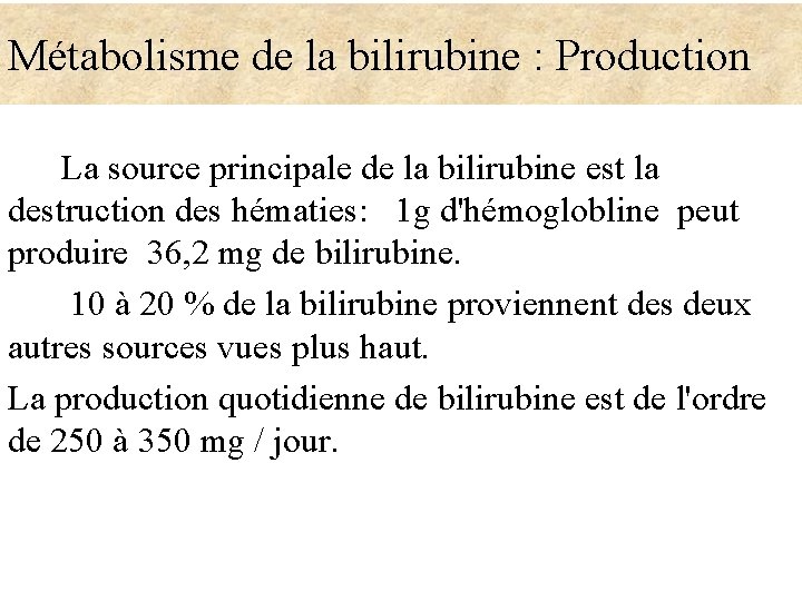 Métabolisme de la bilirubine : Production La source principale de la bilirubine est la