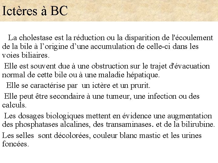 Ictères à BC La cholestase est la réduction ou la disparition de l'écoulement de