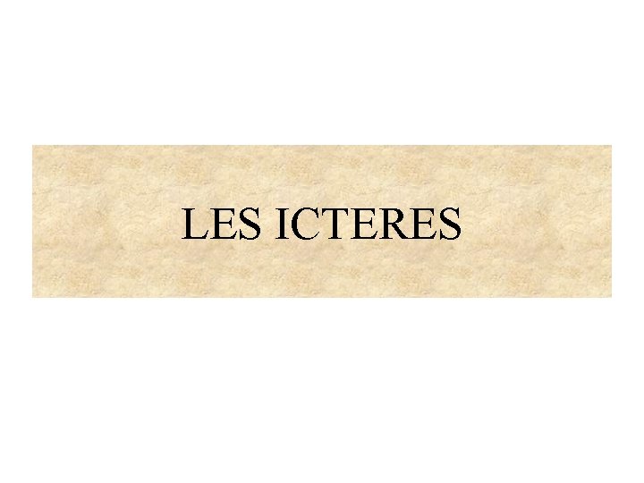 LES ICTERES 