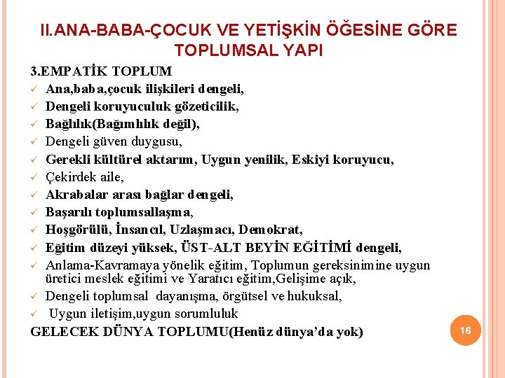 II. ANA-BABA-ÇOCUK VE YETİŞKİN ÖĞESİNE GÖRE TOPLUMSAL YAPI 3. EMPATİK TOPLUM ü Ana, baba,