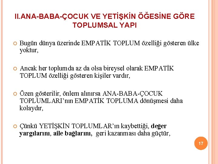 II. ANA-BABA-ÇOCUK VE YETİŞKİN ÖĞESİNE GÖRE TOPLUMSAL YAPI Bugün dünya üzerinde EMPATİK TOPLUM özelliği