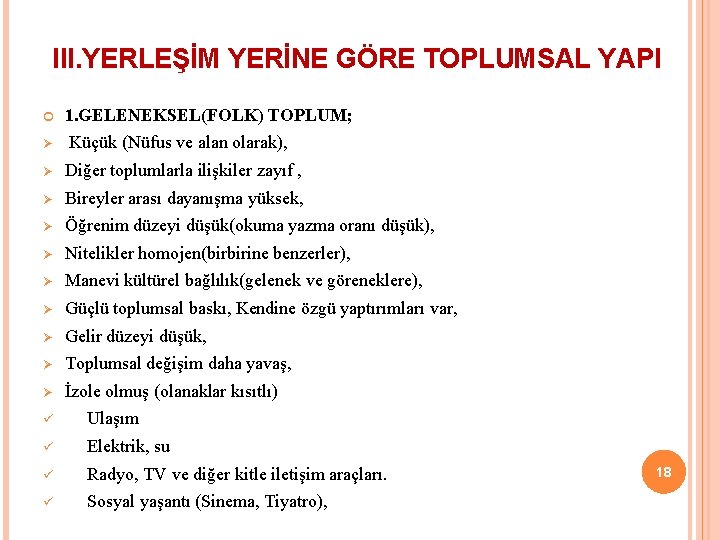 III. YERLEŞİM YERİNE GÖRE TOPLUMSAL YAPI 1. GELENEKSEL(FOLK) TOPLUM; Ø Küçük (Nüfus ve alan