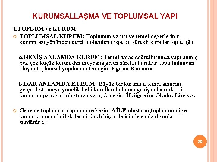 KURUMSALLAŞMA VE TOPLUMSAL YAPI 1. TOPLUM ve KURUM TOPLUMSAL KURUM: Toplumun yapısı ve temel