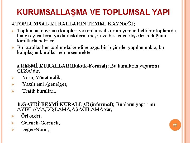 KURUMSALLAŞMA VE TOPLUMSAL YAPI 4. TOPLUMSAL KURALLARIN TEMEL KAYNAĞI; Ø Toplumsal davranış kalıpları ve