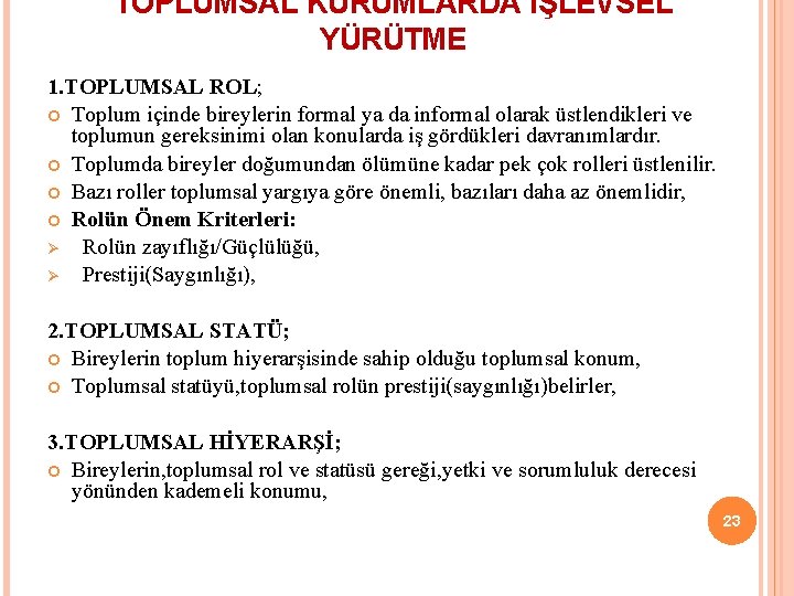 TOPLUMSAL KURUMLARDA İŞLEVSEL YÜRÜTME 1. TOPLUMSAL ROL; Toplum içinde bireylerin formal ya da informal