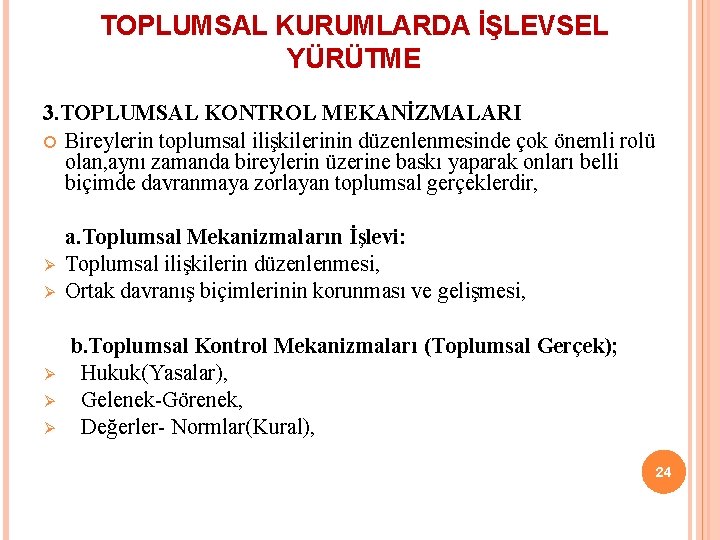 TOPLUMSAL KURUMLARDA İŞLEVSEL YÜRÜTME 3. TOPLUMSAL KONTROL MEKANİZMALARI Bireylerin toplumsal ilişkilerinin düzenlenmesinde çok önemli