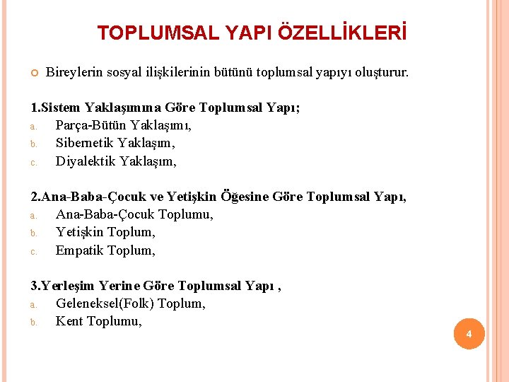 TOPLUMSAL YAPI ÖZELLİKLERİ Bireylerin sosyal ilişkilerinin bütünü toplumsal yapıyı oluşturur. 1. Sistem Yaklaşımına Göre