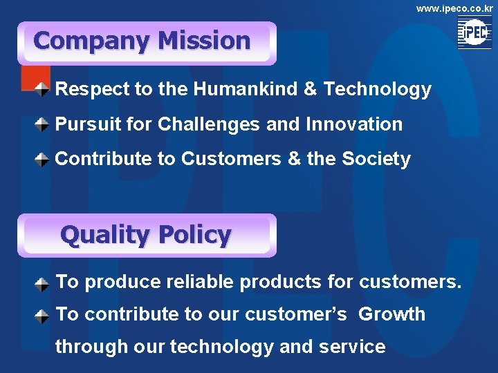 www. ipeco. kr Company Mission Respect to the Humankind & Technology Pursuit for Challenges www. ipeco. kr Company Mission Respect to the Humankind & Technology Pursuit for Challenges