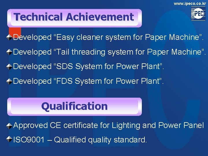 www. ipeco. kr Technical Achievement Developed “Easy cleaner system for Paper Machine”. Developed “Tail www. ipeco. kr Technical Achievement Developed “Easy cleaner system for Paper Machine”. Developed “Tail