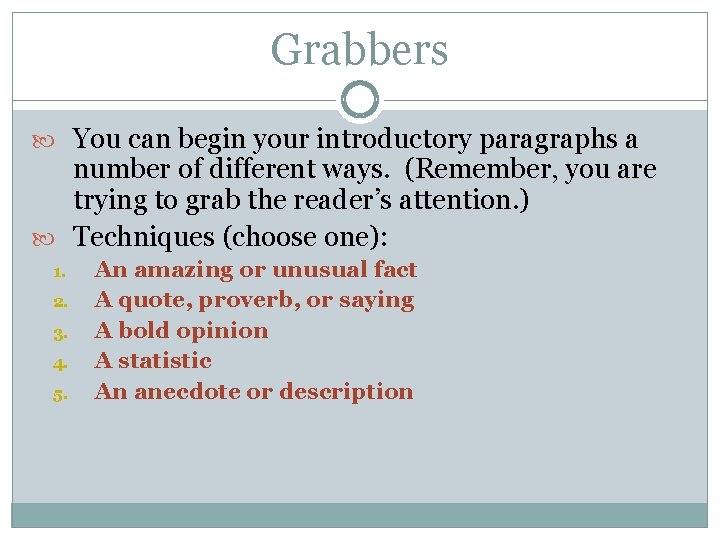 Grabbers You can begin your introductory paragraphs a number of different ways. (Remember, you