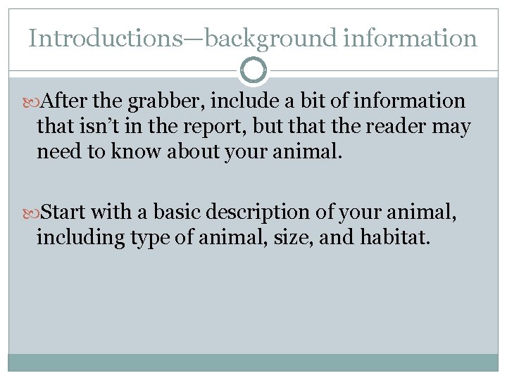 Introductions—background information After the grabber, include a bit of information that isn’t in the