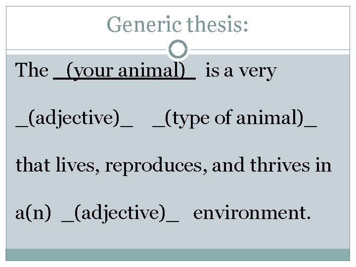 Generic thesis: The _(your animal) is a very _(adjective)_ _(type of animal)_ that lives,