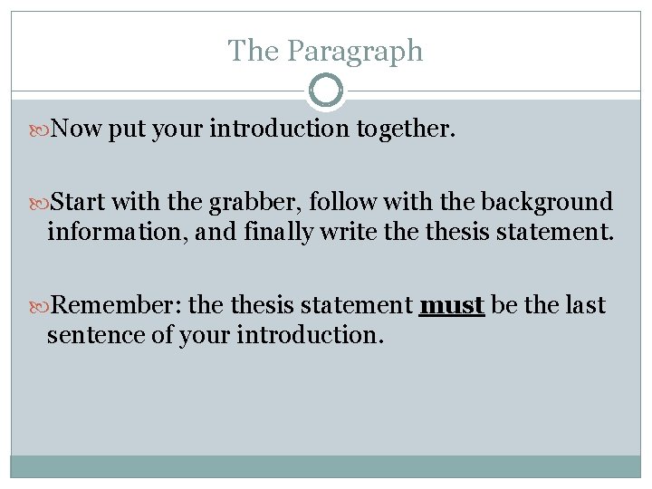 The Paragraph Now put your introduction together. Start with the grabber, follow with the