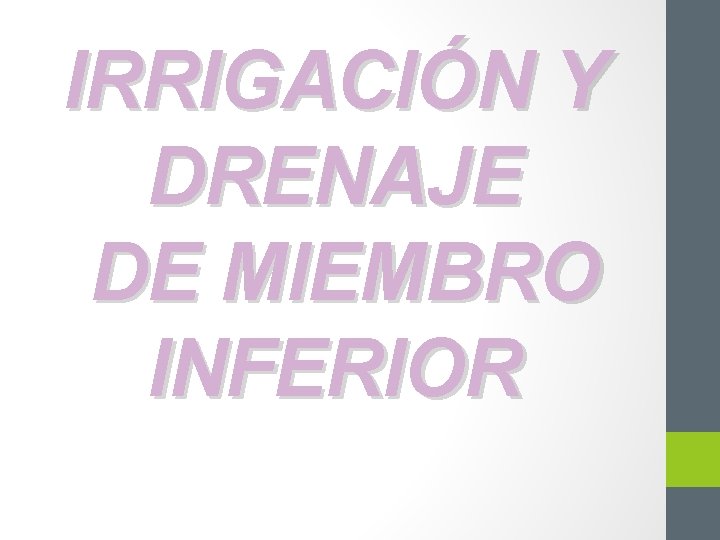 IRRIGACIÓN Y DRENAJE DE MIEMBRO INFERIOR 