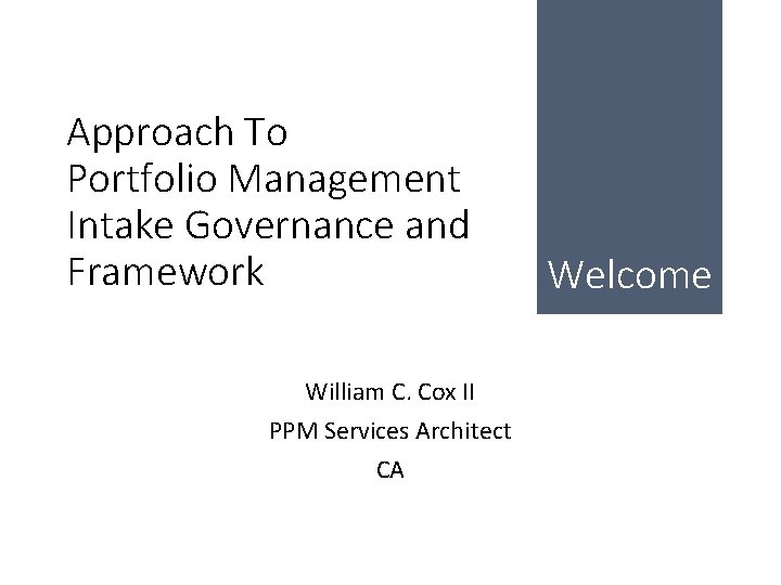 Approach To Portfolio Management Intake Governance and Framework William C. Cox II PPM Services