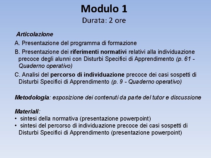 Modulo 1 Durata: 2 ore Articolazione A. Presentazione del programma di formazione B. Presentazione