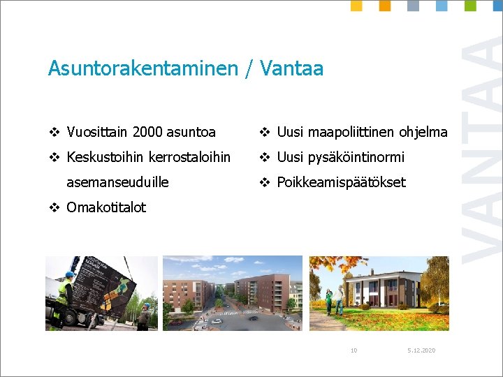 Asuntorakentaminen / Vantaa v Vuosittain 2000 asuntoa v Uusi maapoliittinen ohjelma v Keskustoihin kerrostaloihin