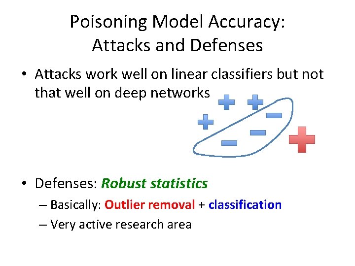 Poisoning Model Accuracy: Attacks and Defenses • Attacks work well on linear classifiers but