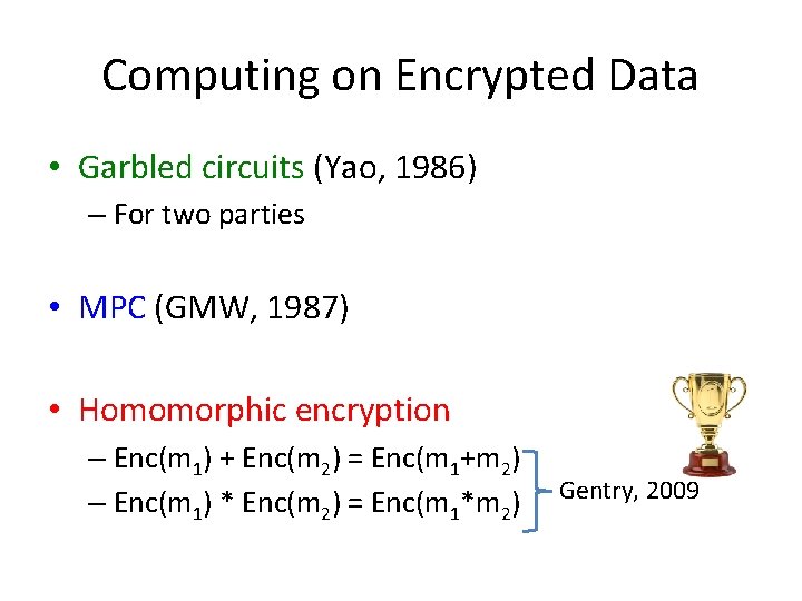 Computing on Encrypted Data • Garbled circuits (Yao, 1986) – For two parties •