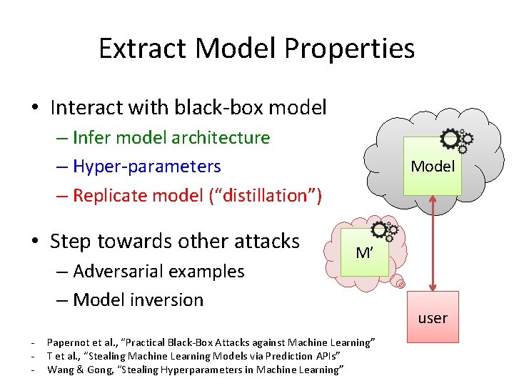 Extract Model Properties • Interact with black-box model – Infer model architecture – Hyper-parameters