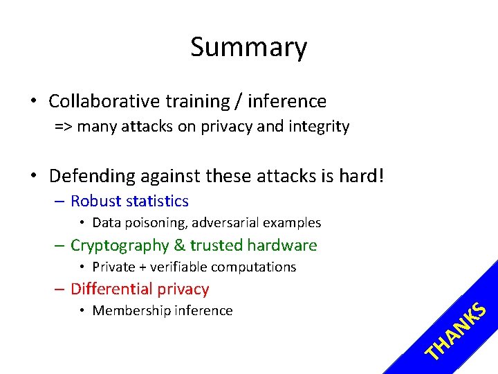 Summary • Collaborative training / inference => many attacks on privacy and integrity •