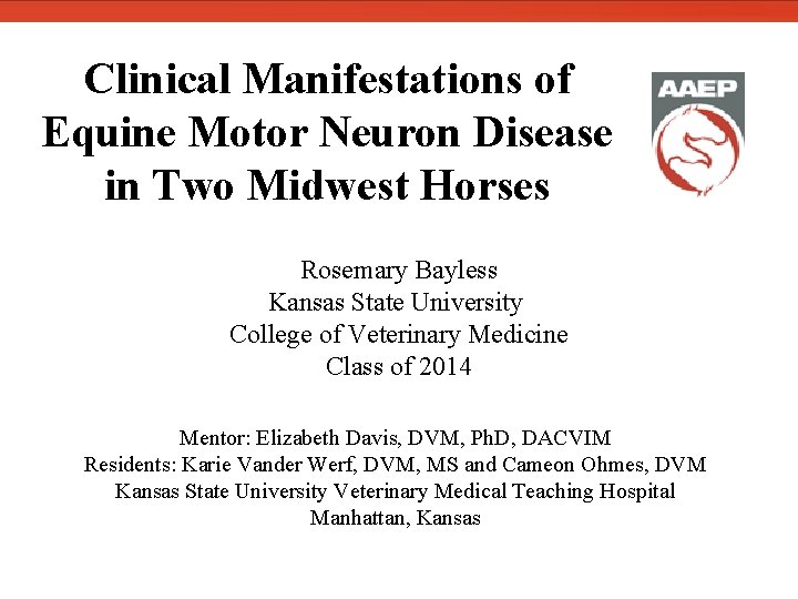  Clinical Manifestations of Equine Motor Neuron Disease in Two Midwest Horses Rosemary Bayless