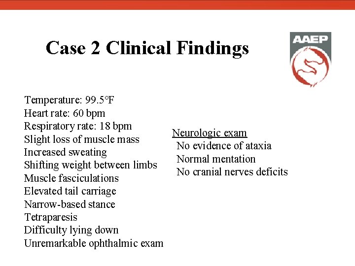  Case 2 Clinical Findings Temperature: 99. 5°F Heart rate: 60 bpm Respiratory rate: