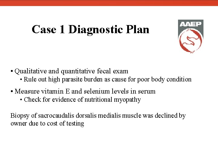  Case 1 Diagnostic Plan • Qualitative and quantitative fecal exam • Rule out