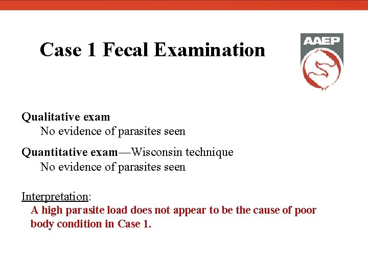  Case 1 Fecal Examination Qualitative exam No evidence of parasites seen Quantitative exam—Wisconsin