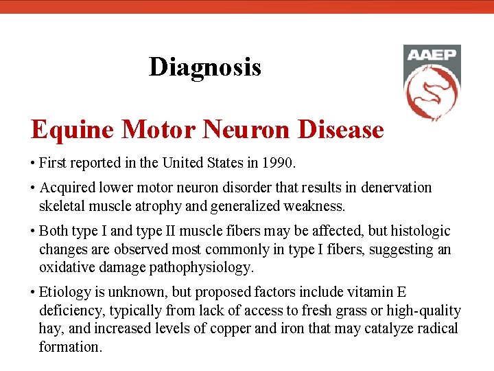  Diagnosis Equine Motor Neuron Disease • First reported in the United States in
