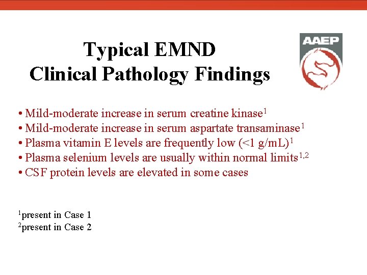  Typical EMND Pathology Findings Clinical • Mild-moderate increase in serum creatine kinase 1