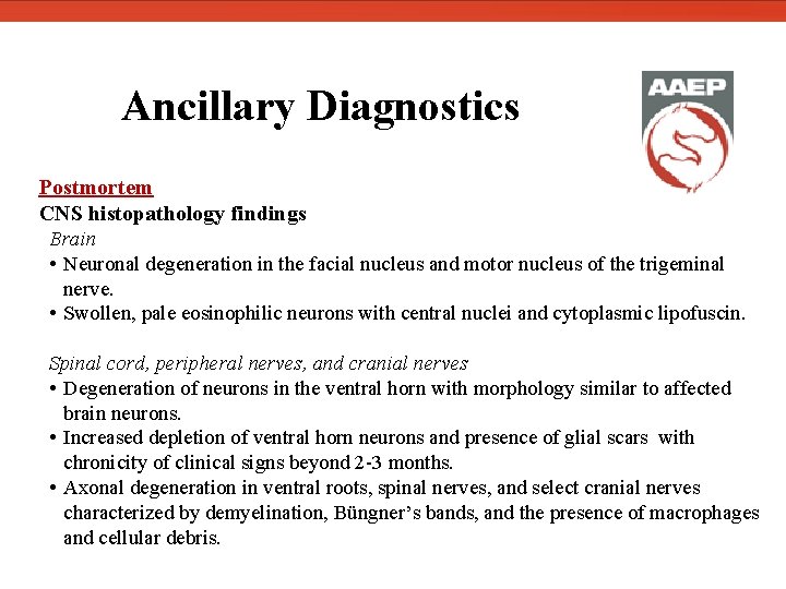  Ancillary Diagnostics Postmortem CNS histopathology findings Brain • Neuronal degeneration in the facial