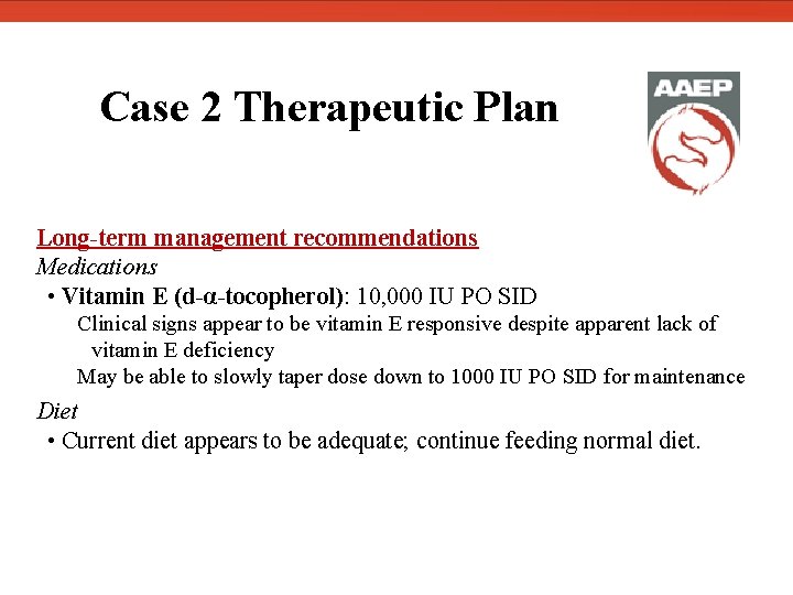  Case 2 Therapeutic Plan Long-term management recommendations Medications • Vitamin E (d-α-tocopherol): 10,