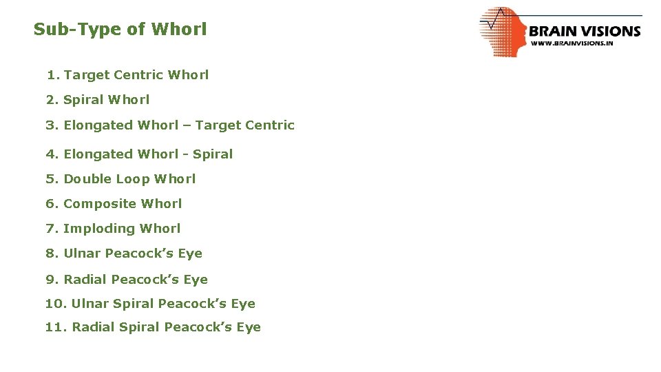 Sub-Type of Whorl 1. Target Centric Whorl 2. Spiral Whorl 3. Elongated Whorl –