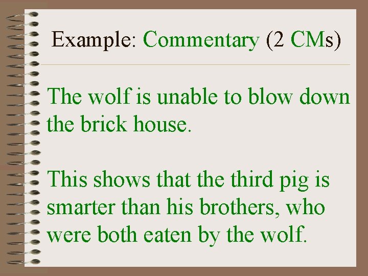 Example: Commentary (2 CMs) The wolf is unable to blow down the brick house.