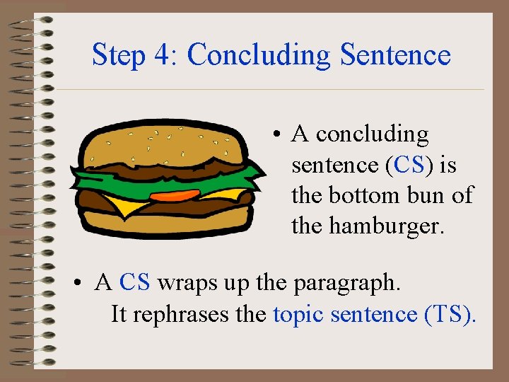 Step 4: Concluding Sentence • A concluding sentence (CS) is the bottom bun of