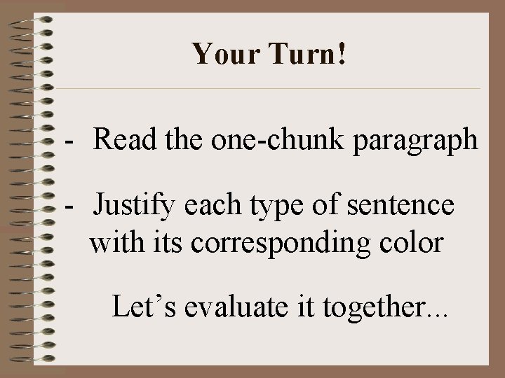 Your Turn! - Read the one-chunk paragraph - Justify each type of sentence with