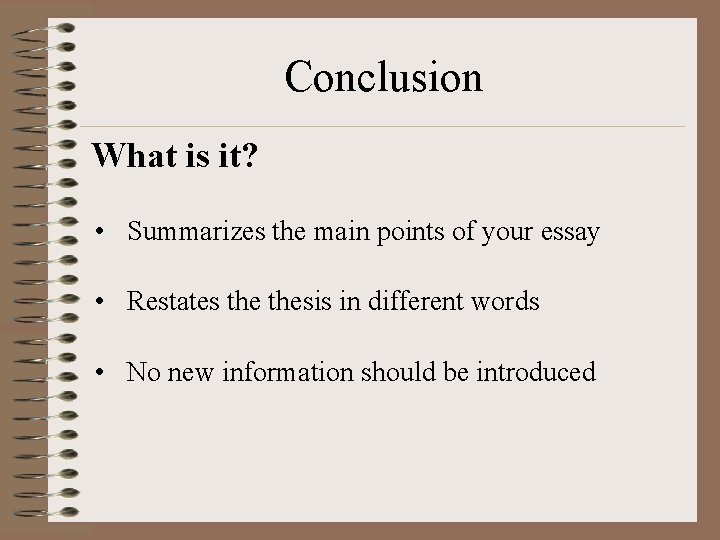 Conclusion What is it? • Summarizes the main points of your essay • Restates