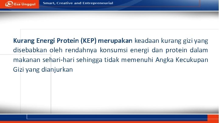Kurang Energi Protein (KEP) merupakan keadaan kurang gizi yang disebabkan oleh rendahnya konsumsi energi