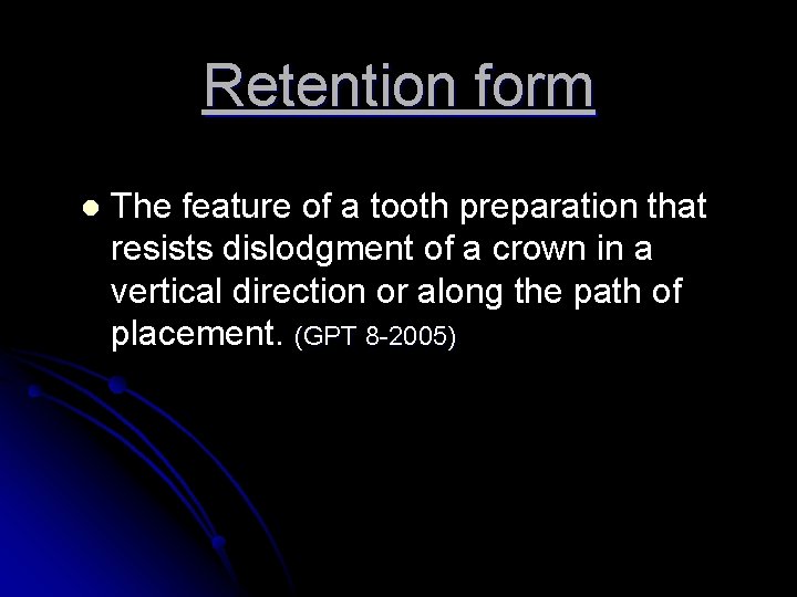 Retention form l The feature of a tooth preparation that resists dislodgment of a